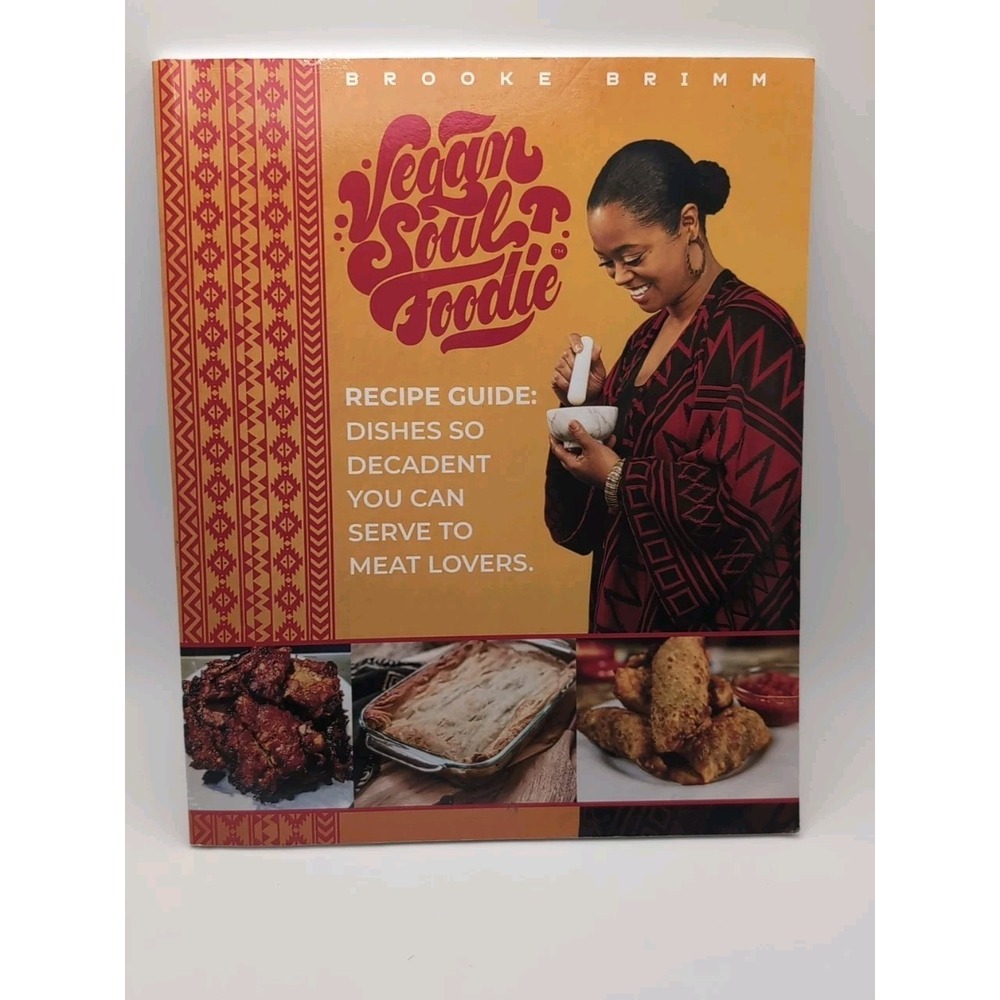 Vegan Soul Foodie Recipe Guide : Dishes So Decadent You Can Serve to Meat Lovers